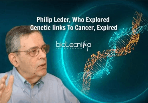 Philip Leder – Scientist Behind Discovery Of Cancer Causing Genes Expired